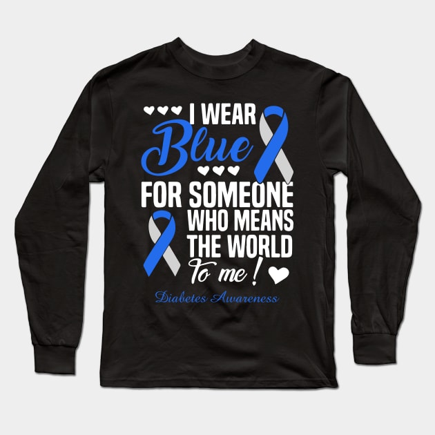 I Wear Blue For Someone Who Means The World To Me Diabetes Awareness Long Sleeve T-Shirt by thuylinh8